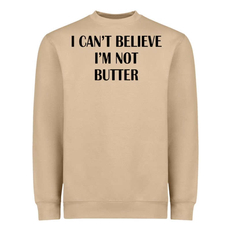I Cant Believe Im Not Butter Heavyweight Sweatshirt by artisFamous | Teevron