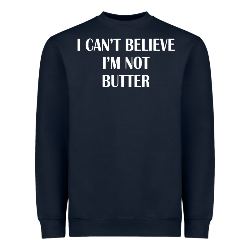 I Cant Believe Im Not Butter Heavyweight Sweatshirt by artisFamous | Teevron