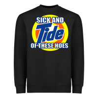 Black sick and tide of these hoes Heavyweight Sweatshirt - artisFamous