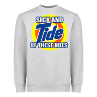 Heather Grey sick and tide of these hoes Heavyweight Sweatshirt - artisFamous