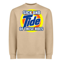 Sick And Tide Of These Hoes Heavyweight Sweatshirt | Teevron