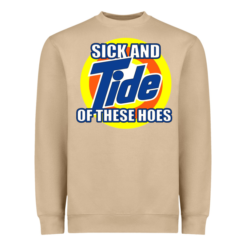 Sick And Tide Of These Hoes Heavyweight Sweatshirt by artisFamous | Teevron