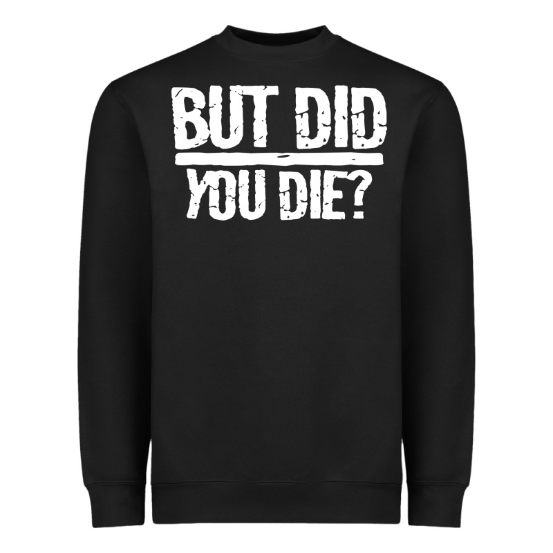But Did You Die Heavyweight Sweatshirt by artisFamous | Teevron