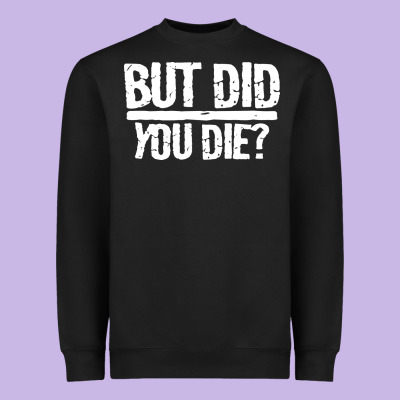 But Did You Die Heavyweight Sweatshirt Designed By Artisfamous