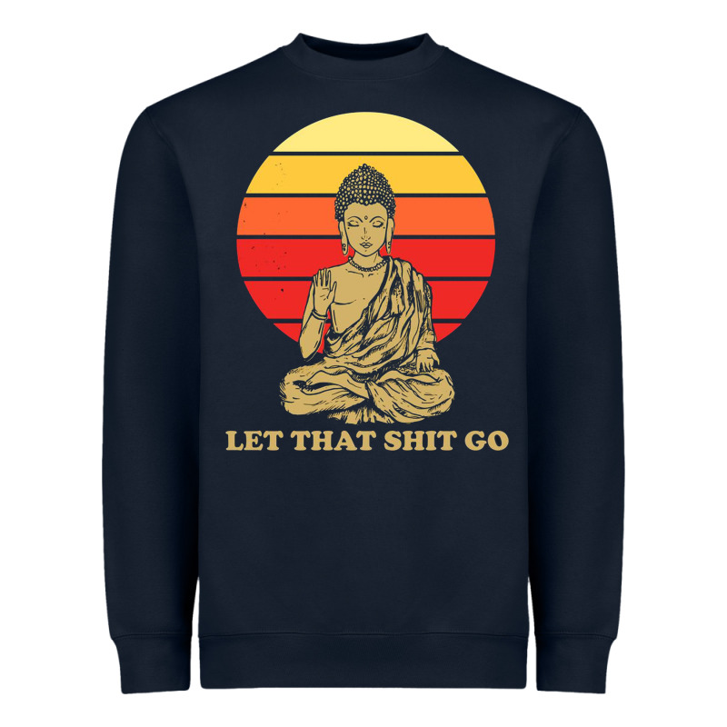 Let That Shit Go Buddha Heavyweight Sweatshirt by artisFamous | Teevron