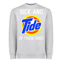 Heather Grey sick and tide of these hoes Heavyweight Sweatshirt - artisFamous