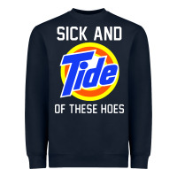 Sick And Tide Of These Hoes Heavyweight Sweatshirt | Teevron