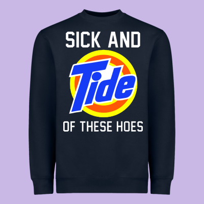 Sick And Tide Of These Hoes Heavyweight Sweatshirt Designed By Artisfamous