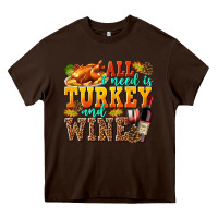 Chocolate Brown All I Need Is Turkey and Wine Heavy Core Tee - texasbilliewilder