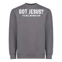 Got Jesus It's Hell Without Him - Christian Heavyweight Sweatshirt | Teevron