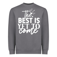 The Best Is Yet To Come Shirt Heavyweight Sweatshirt | Teevron