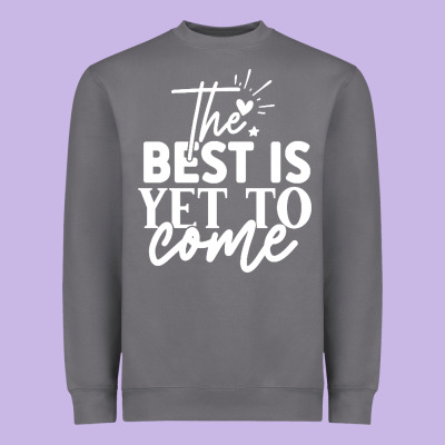 The Best Is Yet To Come Shirt Heavyweight Sweatshirt Designed By Artisfamous
