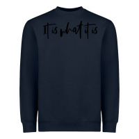 Navy it is what it is Heavyweight Sweatshirt - artisFamous
