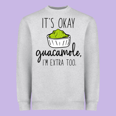 Its Okay Guacamole Im Extra Too Heavyweight Sweatshirt Designed By Artisfamous