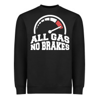 Black all gas no brakes Heavyweight Sweatshirt - artisFamous