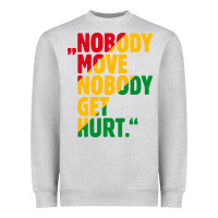 Nobody Move Nobody Get Hurt Heavyweight Sweatshirt | Teevron