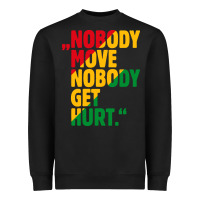 Black nobody move nobody get hurt Heavyweight Sweatshirt - artisFamous