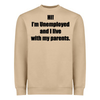 I'm Unemployed And I Live With My Parents Heavyweight Sweatshirt | Teevron