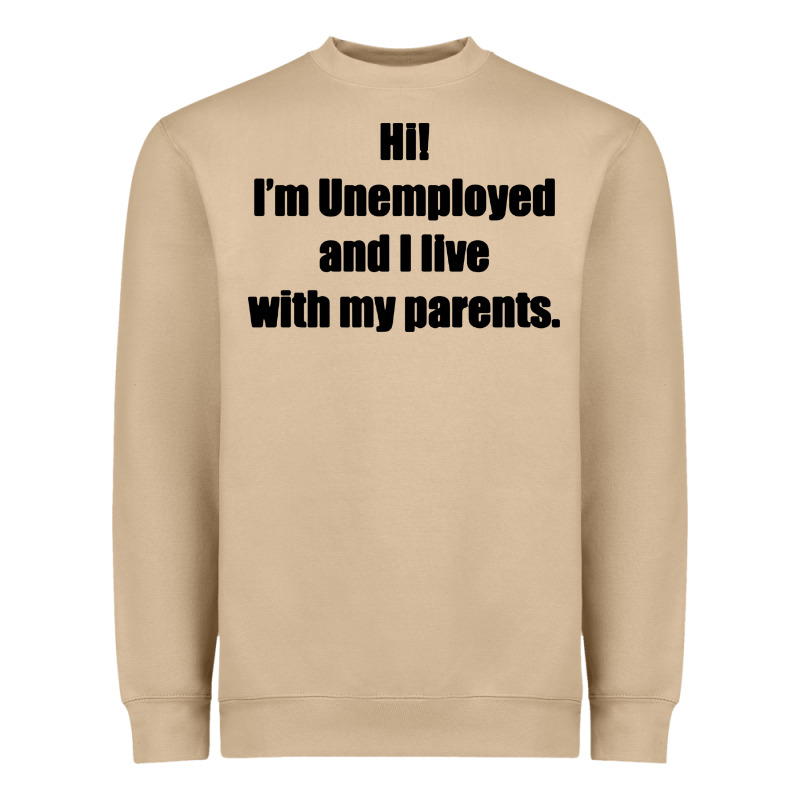 I'm Unemployed And I Live With My Parents Heavyweight Sweatshirt by artisFamous | Teevron