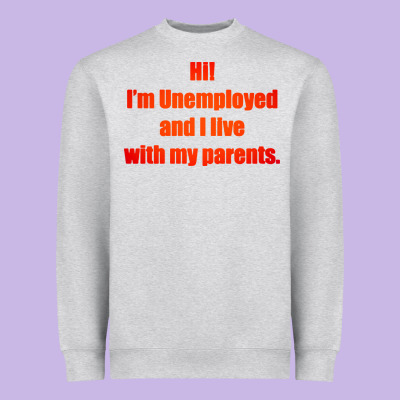 I'm Unemployed And I Live With My Parents Heavyweight Sweatshirt Designed By Artisfamous