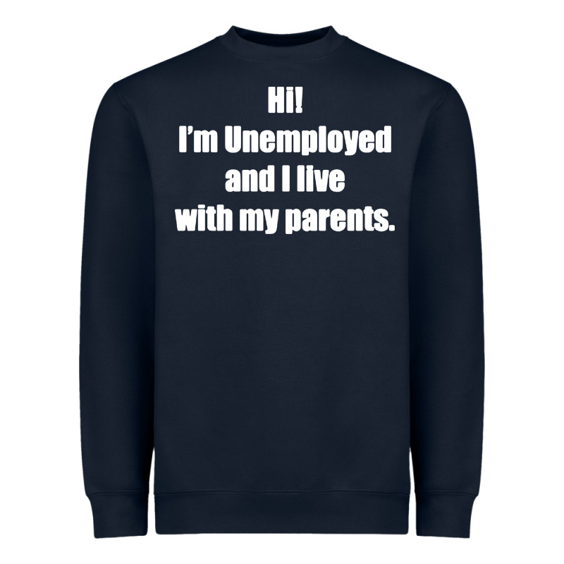 I'm Unemployed And I Live With My Parents Heavyweight Sweatshirt by artisFamous | Teevron