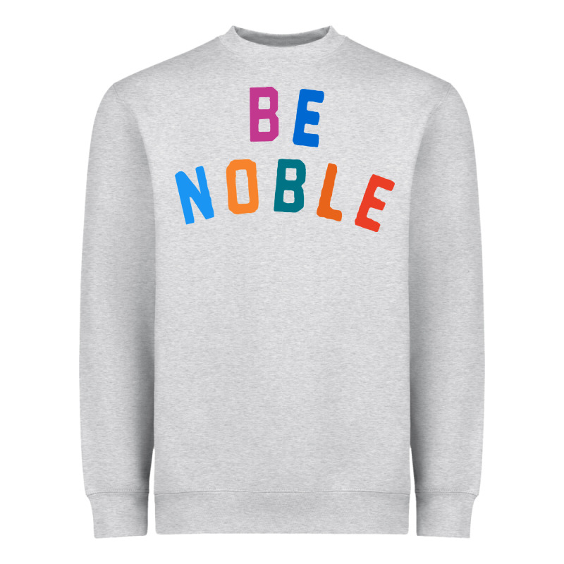 Be Noble Tee Heavyweight Sweatshirt by artisFamous | Teevron