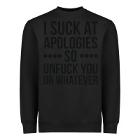 Black i suck at apologies so unfuck you or whatever swearing black Heavyweight Sweatshirt - artisFamous