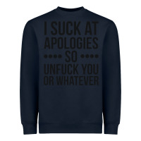Navy i suck at apologies so unfuck you or whatever swearing black Heavyweight Sweatshirt - artisFamous