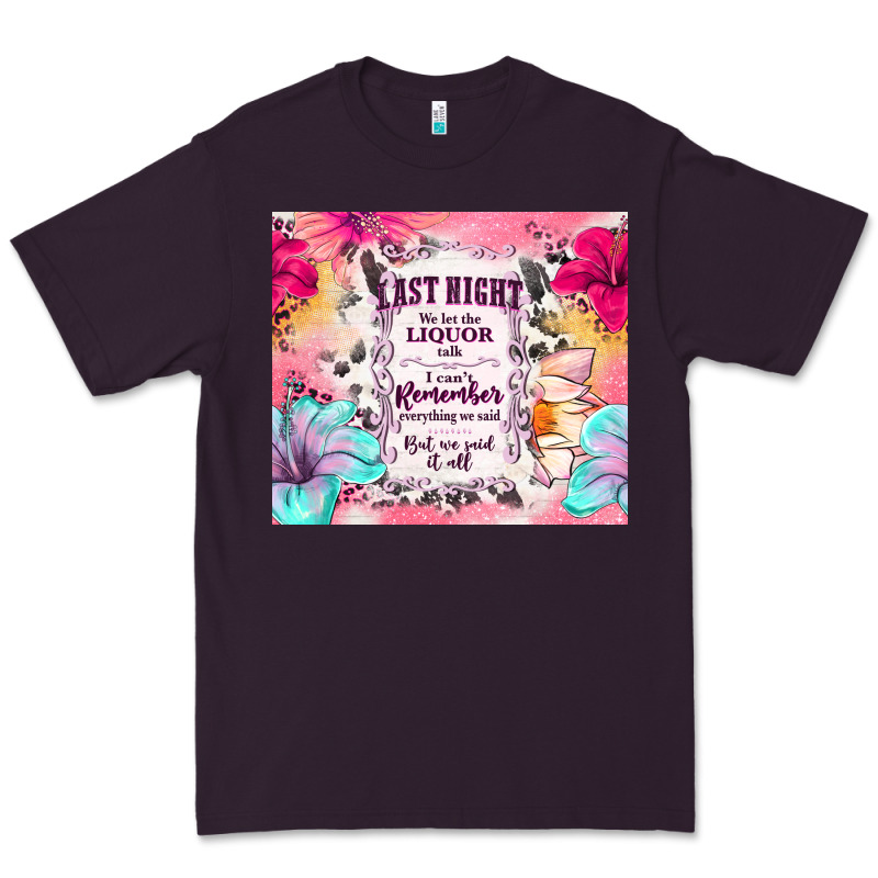 Last Night We Let The Liquor Talk Premium Tee by TumblerDesignByShophia | Teevron
