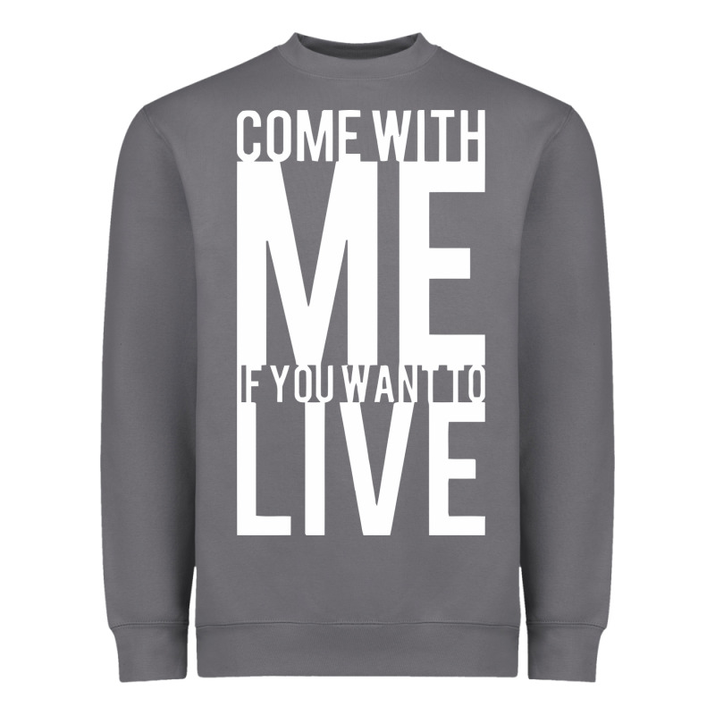 Come With Me If You Want To Live Heavyweight Sweatshirt by artisFamous | Teevron