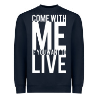 Navy come with me if you want to live Heavyweight Sweatshirt - artisFamous