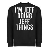 Black i'm jeff doing jeff things shirt funny christmas gift idea Heavyweight Sweatshirt - artisFamous