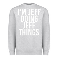 Heather Grey i'm jeff doing jeff things shirt funny christmas gift idea Heavyweight Sweatshirt - artisFamous