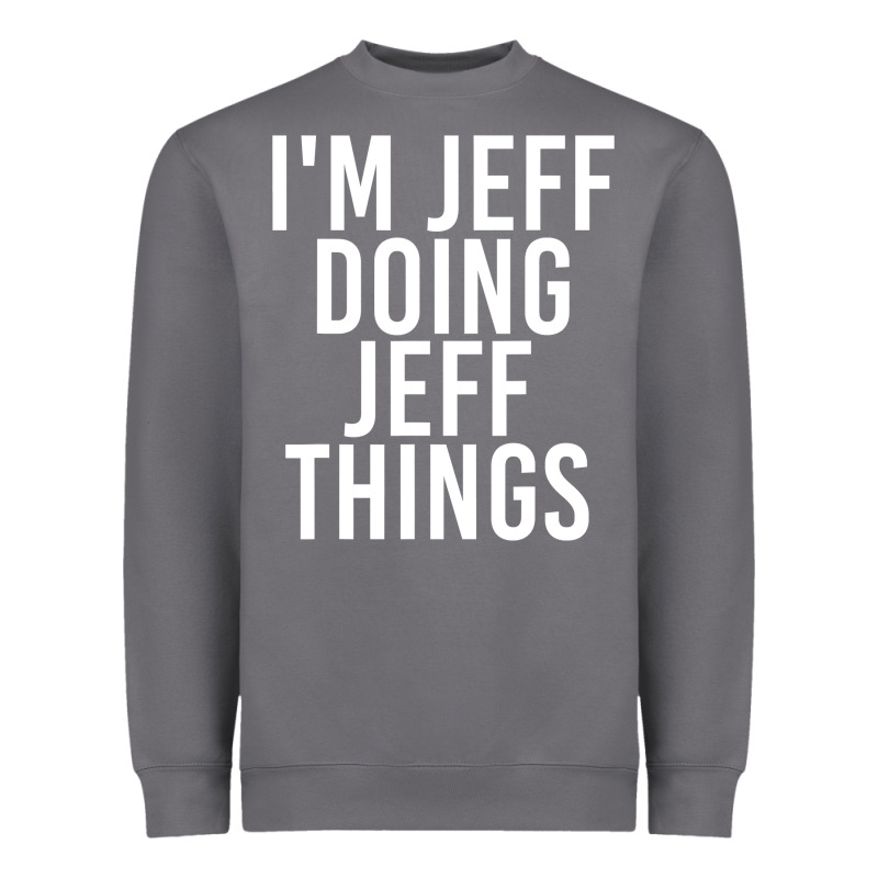 I'm Jeff Doing Jeff Things Shirt Funny Christmas Gift Idea Heavyweight Sweatshirt by artisFamous | Teevron