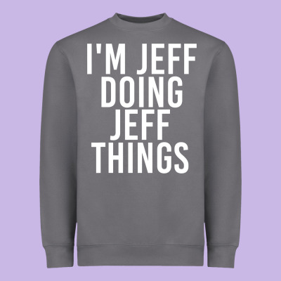 I'm Jeff Doing Jeff Things Shirt Funny Christmas Gift Idea Heavyweight Sweatshirt Designed By Artisfamous