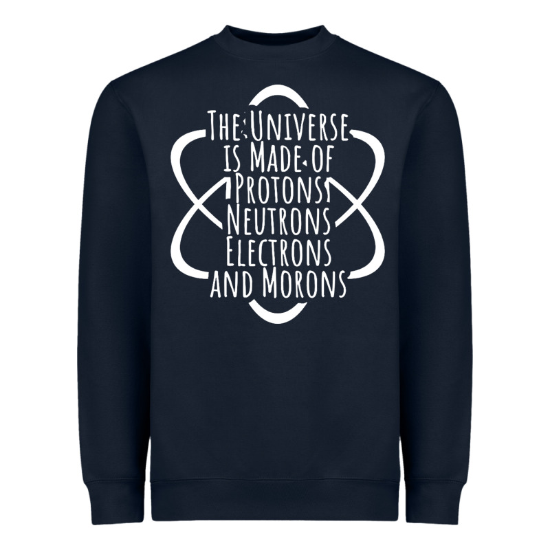 Funny Science Geek Universe Is Made Of Morons White Heavyweight Sweatshirt by artisFamous | Teevron