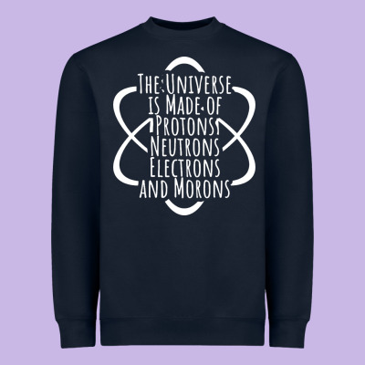 Funny Science Geek Universe Is Made Of Morons White Heavyweight Sweatshirt Designed By Artisfamous