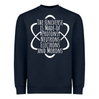 Funny Science Geek Universe Is Made Of Morons White Heavyweight Sweatshirt | Teevron
