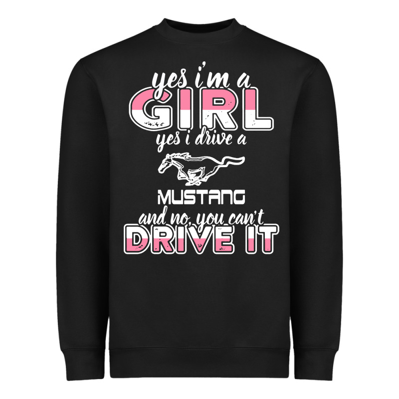 Mustang I M A Girl Who Drives A Mustang Heavyweight Sweatshirt by artisFamous | Teevron