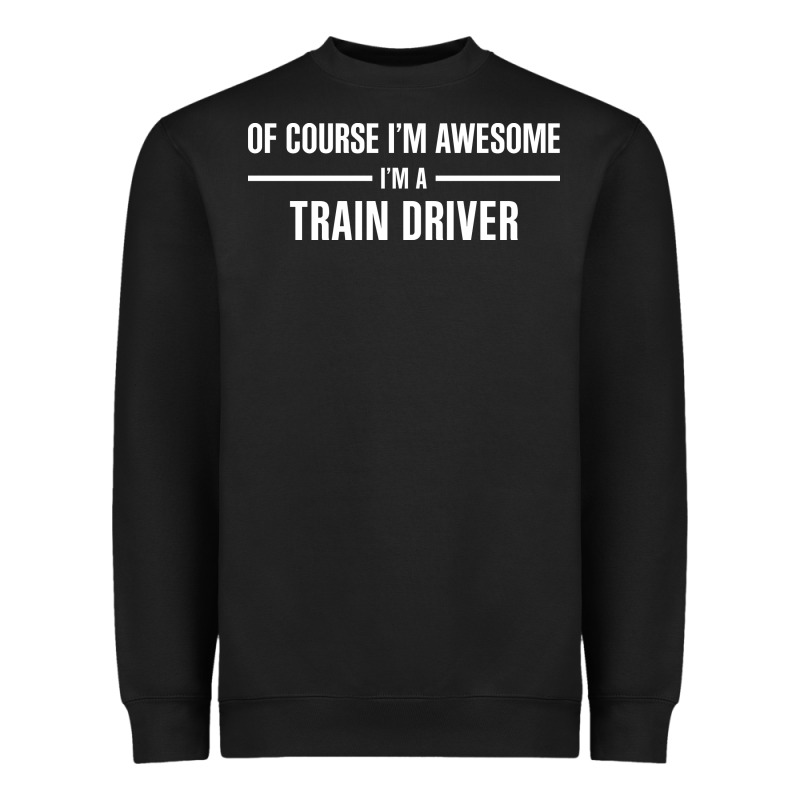 I'm Awesome I'm A Train Driver Heavyweight Sweatshirt by artisFamous | Teevron
