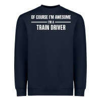 Navy i'm awesome i'm a train driver Heavyweight Sweatshirt - artisFamous