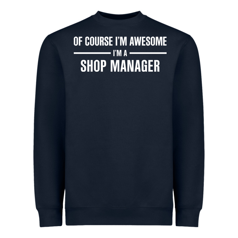 I'm Awesome I'm A Shop Manager Heavyweight Sweatshirt by artisFamous | Teevron