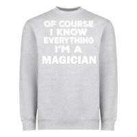 Heather Grey i know everything i'm a magician Heavyweight Sweatshirt - artisFamous