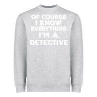 Heather Grey i know everything i'm a detective Heavyweight Sweatshirt - artisFamous