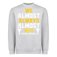 Heather Grey vikings we almost always almost win   funny sports Heavyweight Sweatshirt - artisFamous