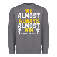 Vikings We Almost Always Almost Win   Funny Sports Heavyweight Sweatshirt | Teevron