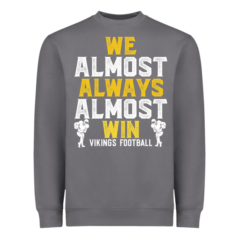 Vikings We Almost Always Almost Win   Funny Sports Heavyweight Sweatshirt by artisFamous | Teevron