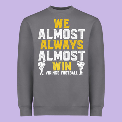 Vikings We Almost Always Almost Win   Funny Sports Heavyweight Sweatshirt Designed By Artisfamous