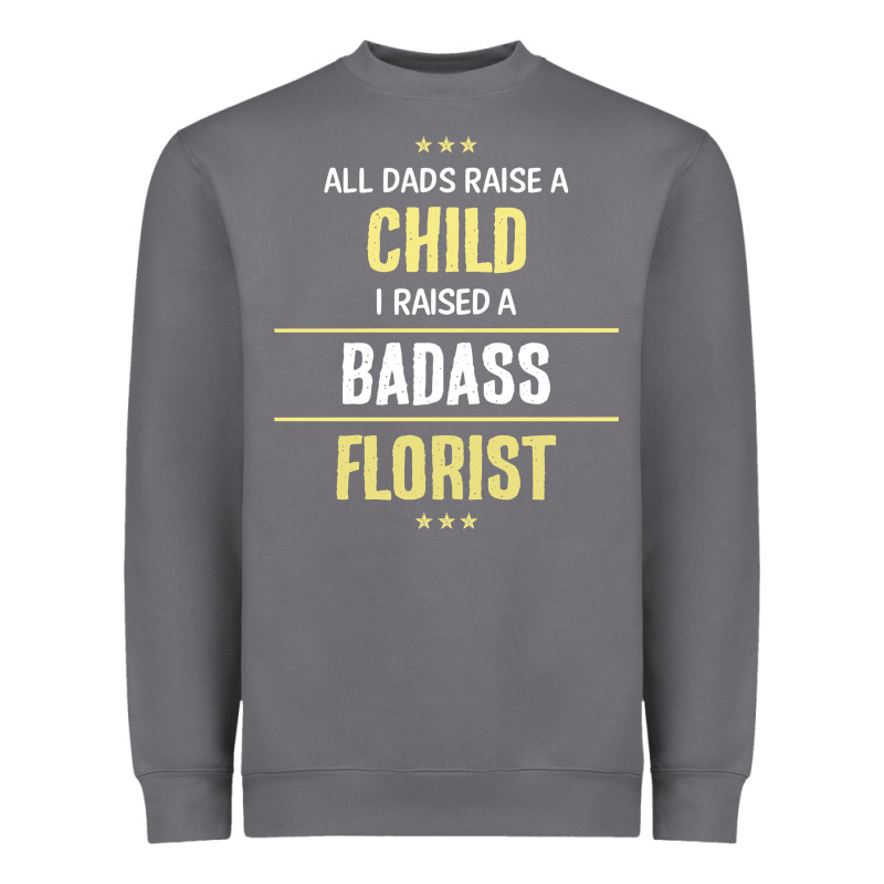I Raised A Badass Florist Heavyweight Sweatshirt by artisFamous | Teevron