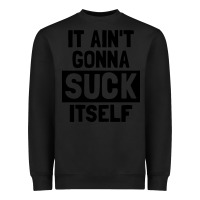 Black it ain't gonna suck itself Heavyweight Sweatshirt - artisFamous